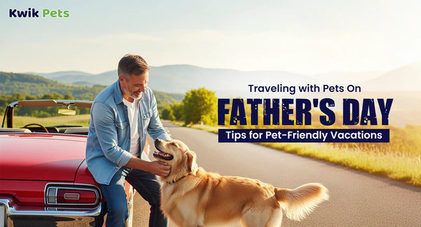 Traveling with Pets On Father's Day_ Tips for Pet-Friendly Vacations