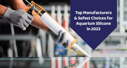 Top Manufacturers & Safest Choices for Aquarium Silicone in 2023 - Kwik Pets